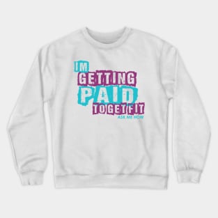 I'm Getting Paid to get Fit Crewneck Sweatshirt